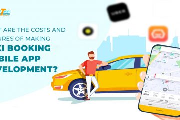 What Are The Costs And Features Of Making Taxi Booking Mobile App Development?